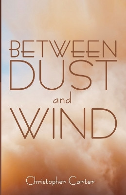 Between Dust and Wind by Christopher Carter 9798385211333