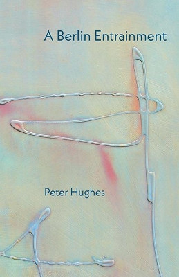A Berlin Entrainment by Peter Hughes 9781848616677