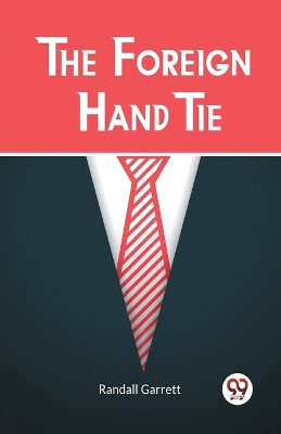 The Foreign Hand Tie (Edition2023) by Randall Garrett 9789361428098