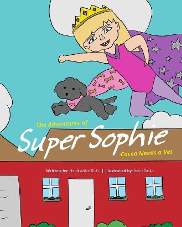 The Adventures of Super Sophie: Cocoa Needs a Vet by Heidi Wilke Rich 9781645380573