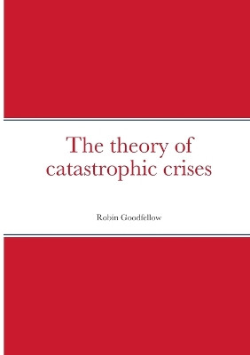The theory of catastrophic crises by Robin Goodfellow 9782371610170