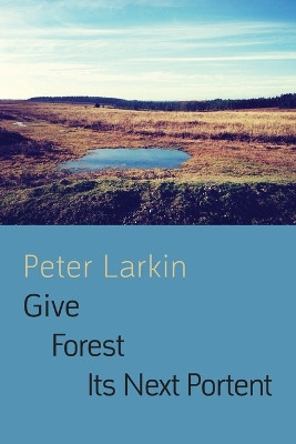 Give Forest its Next Portent by Peter Larkin 9781848613843