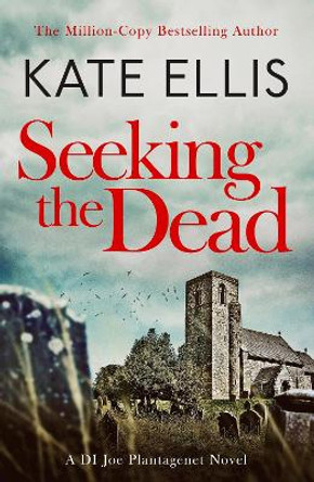 Seeking The Dead: Book 1 in the DI Joe Plantagenet crime series by Kate Ellis