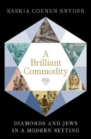 A Brilliant Commodity: Diamonds and Jews in a Modern Setting by Saskia Coenen Snyder