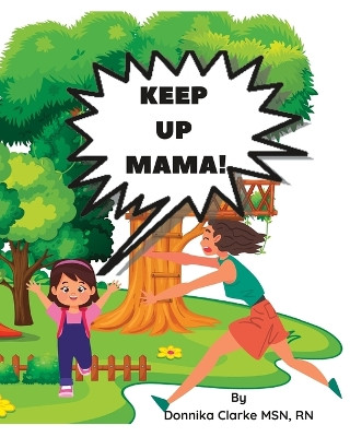 Keep Up Mama! by Donnika Clarke 9798218079727