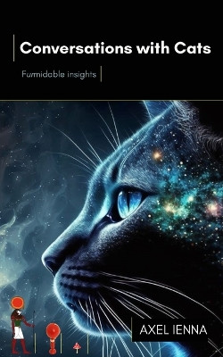 Conversations with Cats: Furmidable insights by Axel Ienna 9781739942823