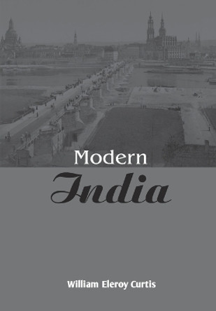 Modern India by William Eleroy Curtis 9789387826212