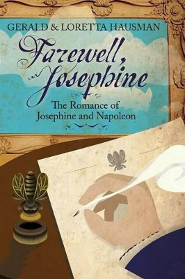 Farewell, Josephine: The Romance of Josephine and Napoleon by Gerald Hausman 9781617203817