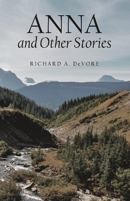 Anna and Other Stories by Richard A DeVore 9781665744553