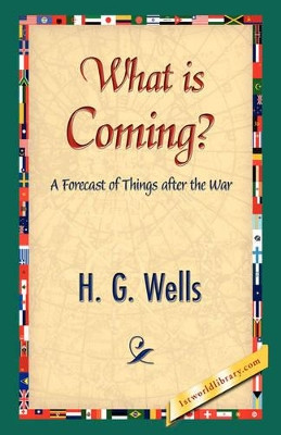 What Is Coming? by H G Wells 9781421838625