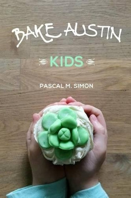 Bake Austin Kids by Pascal M Simon 9781366636263