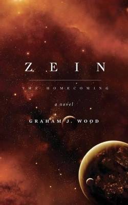 Zein: The Homecoming by Graham J Wood 9781910782019