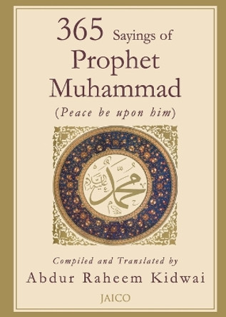 365 Sayings of Prophet Muhammad by Abdur Raheem Kidwai 9788179928387