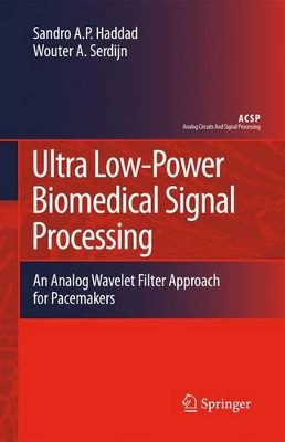 Ultra Low-Power Biomedical Signal Processing: An Analog Wavelet Filter Approach for Pacemakers by Sandro A. P. Haddad 9781402090721