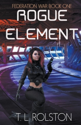 Rogue Element by T L Rolston 9798224162475