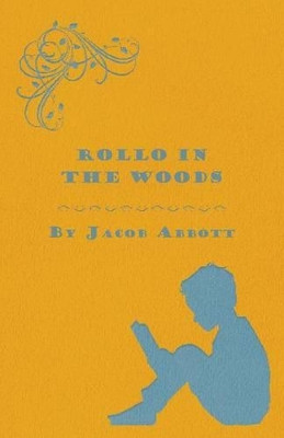 Rollo in the Woods - The Rollo Story Books by Jacob Abbott 9781473324268