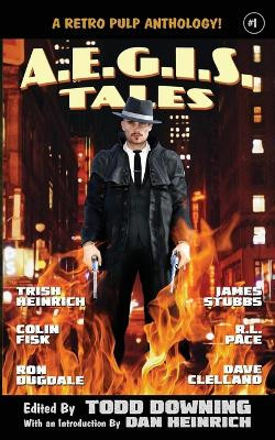 AEGIS Tales: A Retro Pulp Anthology! by Todd Downing 9798986118185