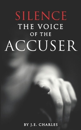 Silence the Voice of the Accuser by J E Charles 9781736228845