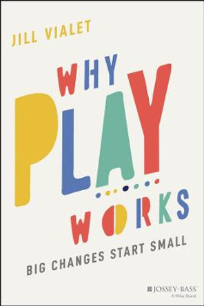 Why Play Works by Jill Vialet