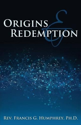 Origins and Redemption by Ph D Rev Francis G Humphrey 9781770697454