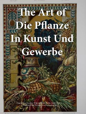 The Art of Die Pflanze in Kunst und Gewerbe by Wetdryvac 9798210221940