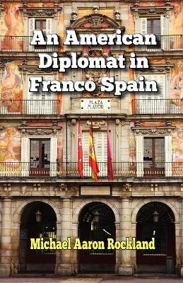 An American Diplomat in Franco Spain by Michael Aaron Rockland 9781601823045