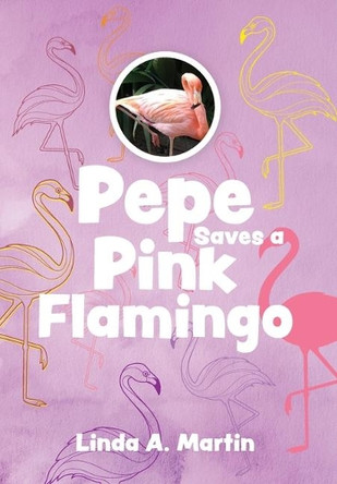 Pepe Saves a Pink Flamingo by Linda A Martin 9781525559167