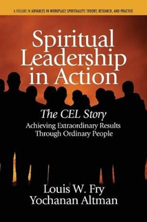 Spiritual Leadership in Action: The CEL Story Achieving Extraordinary Results Through Ordinary People by Yochanan Altman 9781623964092