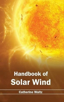 Handbook of Solar Wind by Catherine Waltz 9781632394149