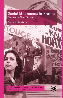 Social Movements in France: Towards a New Citizenship by S. Waters 9781349415052