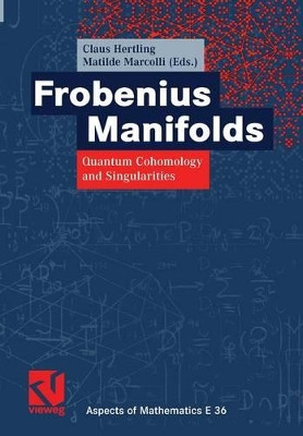 Frobenius Manifolds: Quantum Cohomology and Singularities by Claus Hertling 9783322802385