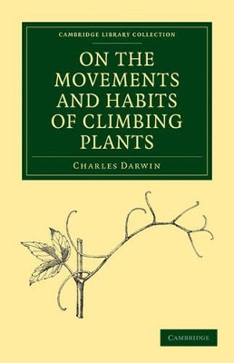On the Movements and Habits of Climbing Plants by Charles Darwin 9781108003599