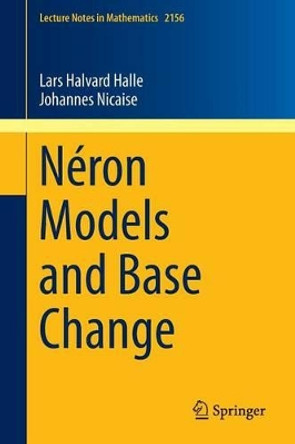 Neron Models and Base Change by Lars Halvard Halle 9783319266374