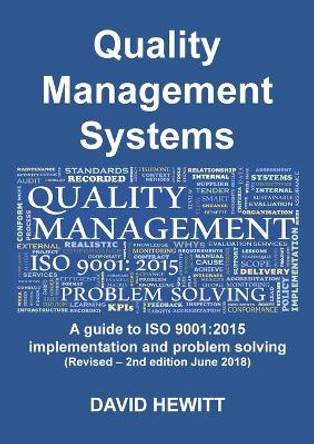 Quality Management Systems A guide to ISO 9001: 2015 Implementation and Problem Solving: Revised - 2nd edition June 2018 by David Hewitt 9781912677016