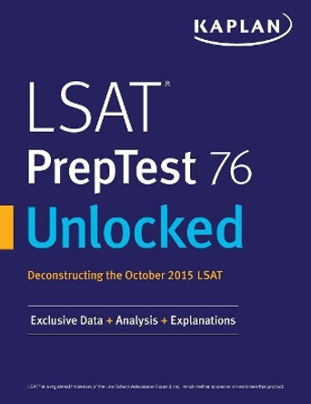 LSAT Preptest 76 Unlocked: Exclusive Data, Analysis & Explanations for the October 2015 LSAT by Kaplan Test Prep 9781506223346