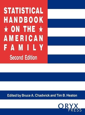 Statistical Handbook on the American Family, 2nd Edition by Bruce A. Chadwick 9781573561693