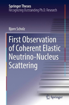 First Observation of Coherent Elastic Neutrino-Nucleus Scattering by Bjorn Scholz 9783319997469