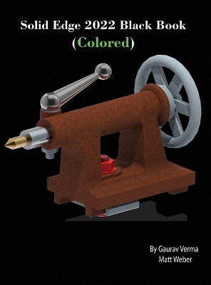 Solid Edge 2022 Black Book (Colored) by Gaurav Verma 9781774590485