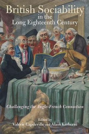 British Sociability in the Long Eighteenth Century  - Challenging the Anglo-French Connection by Valerie Capdeville 9781783273591