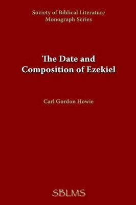 The Date and Composition of Ezekiel by Carl, Gordon Howie 9781589832282