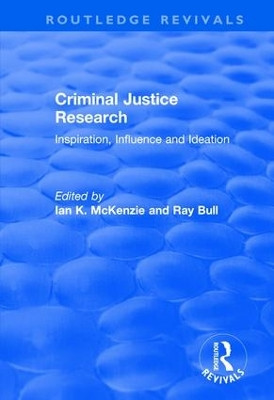Criminal Justice Research: Inspiration Influence and Ideation by Ian K McKenzie 9781138704503