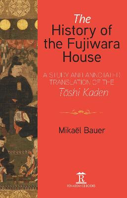 The History of the Fujiwara House: An Introduction to the Translation of the Toshi Kaden by Mikael Bauer