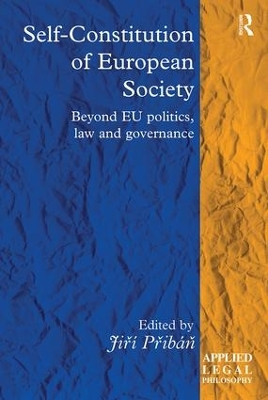 Self-Constitution of European Society: Beyond EU politics, law and governance by Jiri Priban 9781138605640