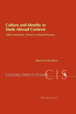Culture and Identity in Study Abroad Contexts: After Australia, French without France by Marie-Claire Patron 9783039110827