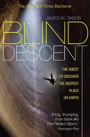 Blind Descent: The Quest to Discover the Deepest Place on Earth by James M. Tabor