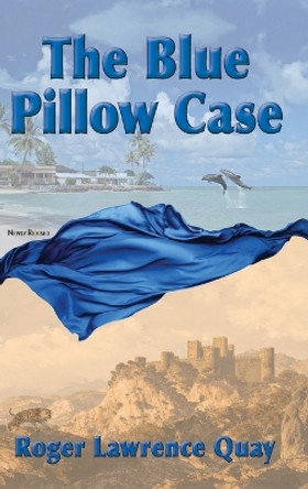 The Blue Pillow Case by Roger Lawrence Quay 9781735564012