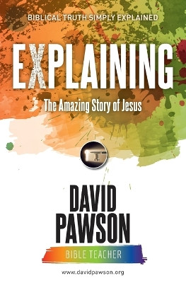 EXPLAINING The Amazing Story of Jesus by David Pawson 9781911173298