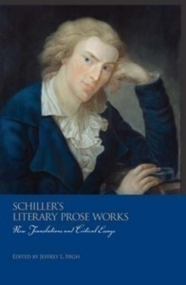 Schiller`s Literary Prose Works - New Translations and Critical Essays by Jeffrey L. High 9781571134967