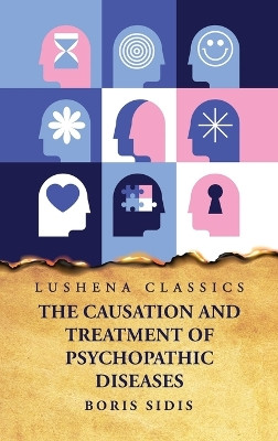 The Causation and Treatment of Psychopathic Diseases by Boris Sidis 9798890963574