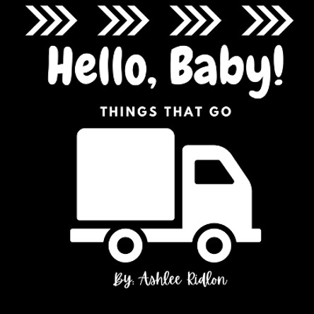 Hello Baby! Things That Go by Ashlee Ridlon 9798869031037